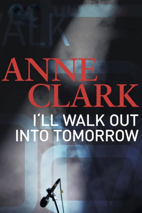 Anne Clark: I'll Walk out into Tomorrow Poster