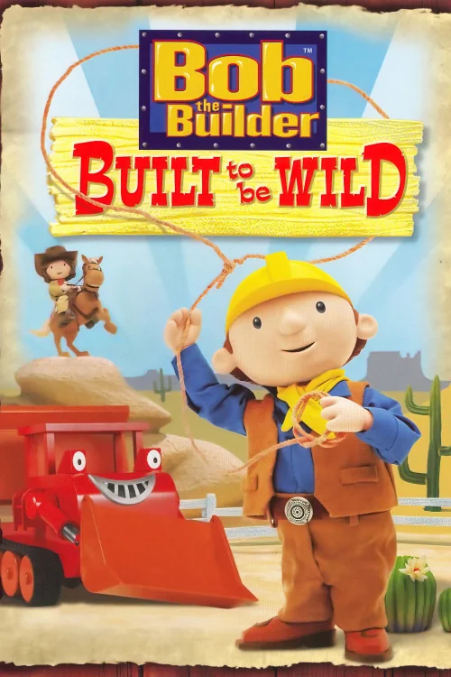 Bob the Builder: Built to Be Wild Poster
