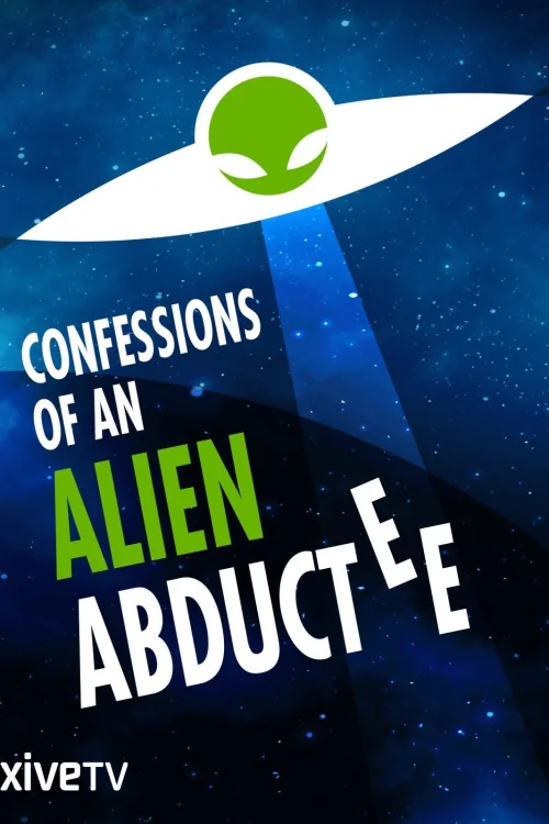 Confessions of an Alien Abductee Poster