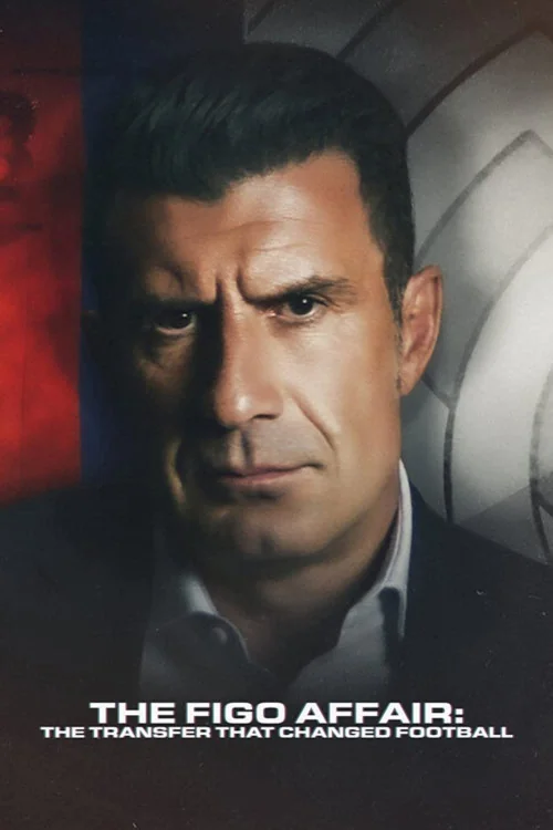 The Figo Affair: The Transfer that Changed Football Poster