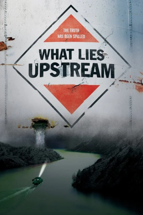 What Lies Upstream Poster